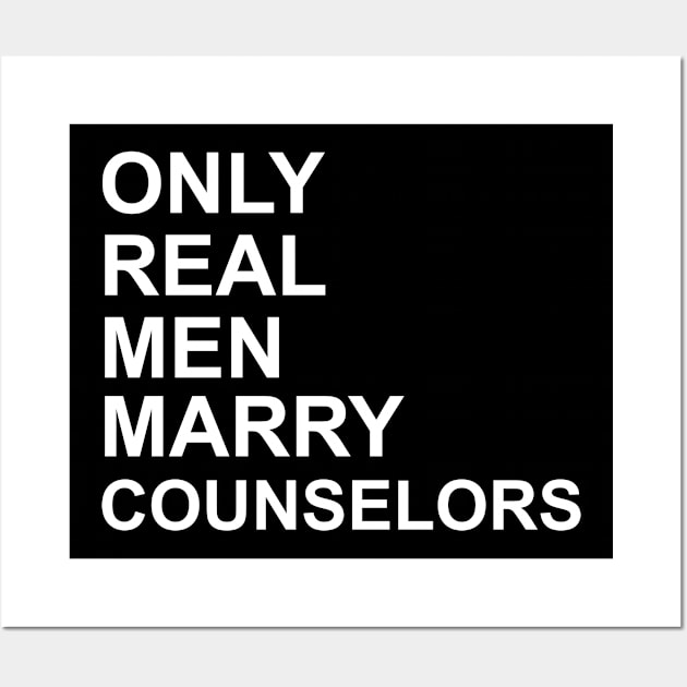 Real Men Marry Counselors Wall Art by Historia